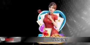 Tải app 12bet để tham gia game thả ga